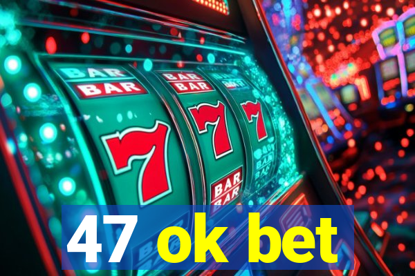 47 ok bet